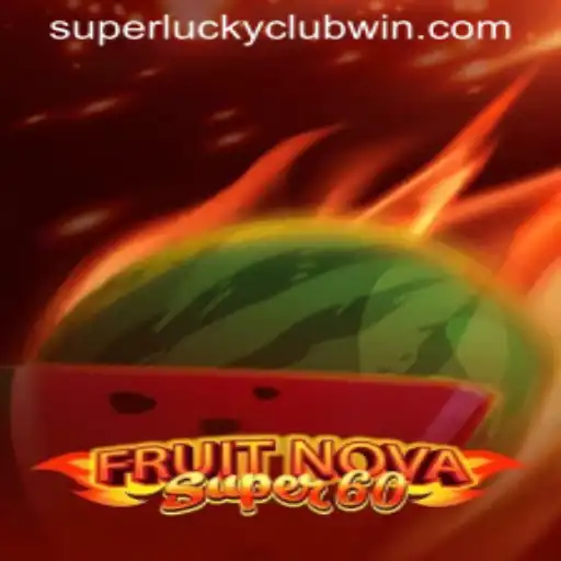 Discover the Excitement of FruitNovaSuper60 and the SuperLuckyClub